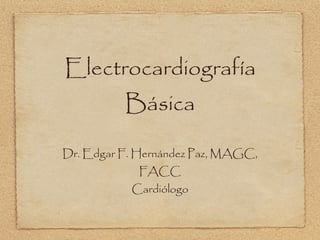 Electrocardiografía Básica ,[object Object],[object Object]