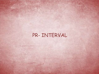 PR- INTERVAL
 