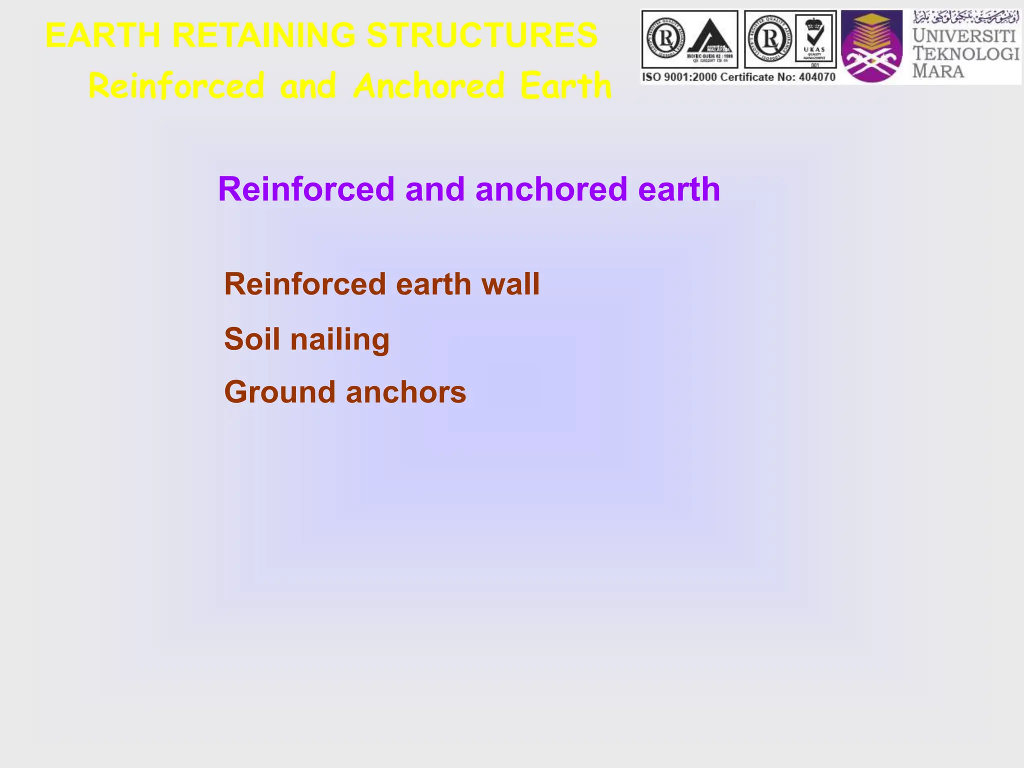 Reinforced and Anchored Earth
Reinforced and anchored earth
Reinforced earth wall
Soil nailing
Ground anchors
EARTH RETAINING STRUCTURES
 
