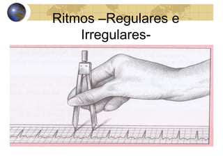 Ritmos –Regulares e
Irregulares-
 