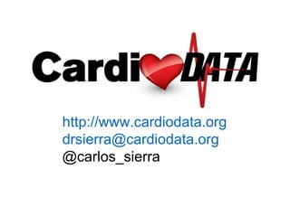 http://www.cardiodata.org
drsierra@cardiodata.org
@carlos_sierra
 