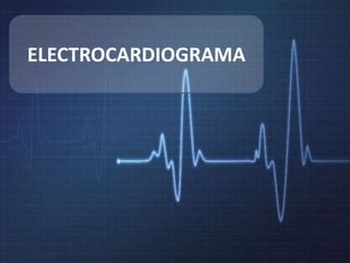 ELECTROCARDIOGRAMA
 