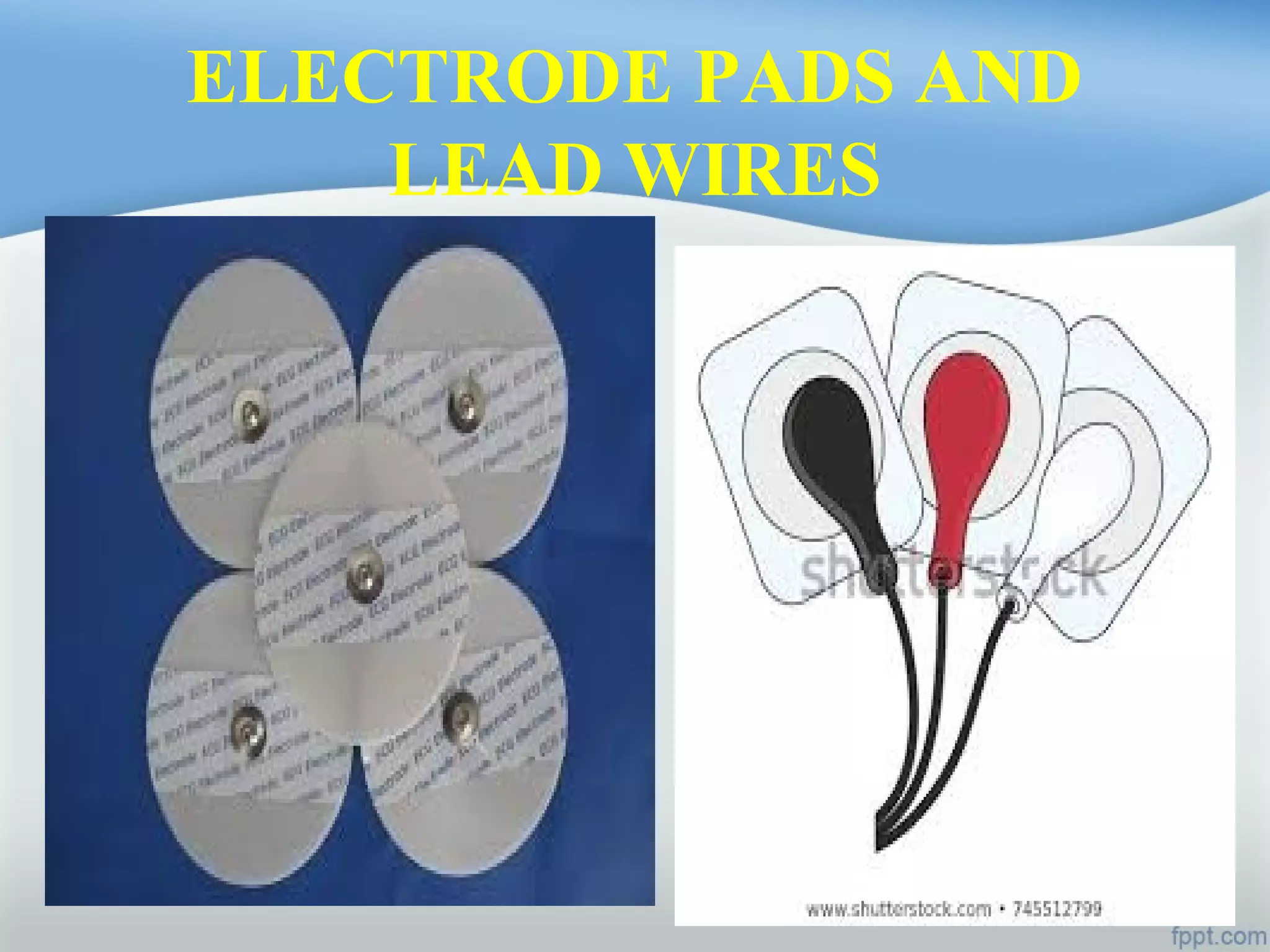 ELECTRODE PADS AND
LEAD WIRES
 