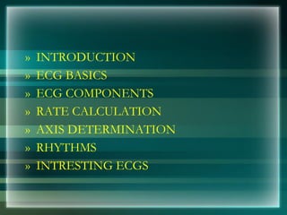 » INTRODUCTION
» ECG BASICS
» ECG COMPONENTS
» RATE CALCULATION
» AXIS DETERMINATION
» RHYTHMS
» INTRESTING ECGS
 