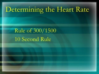 Determining the Heart Rate
Rule of 300/1500
10 Second Rule
 