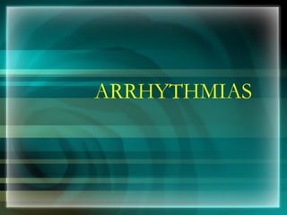 ARRHYTHMIAS
 