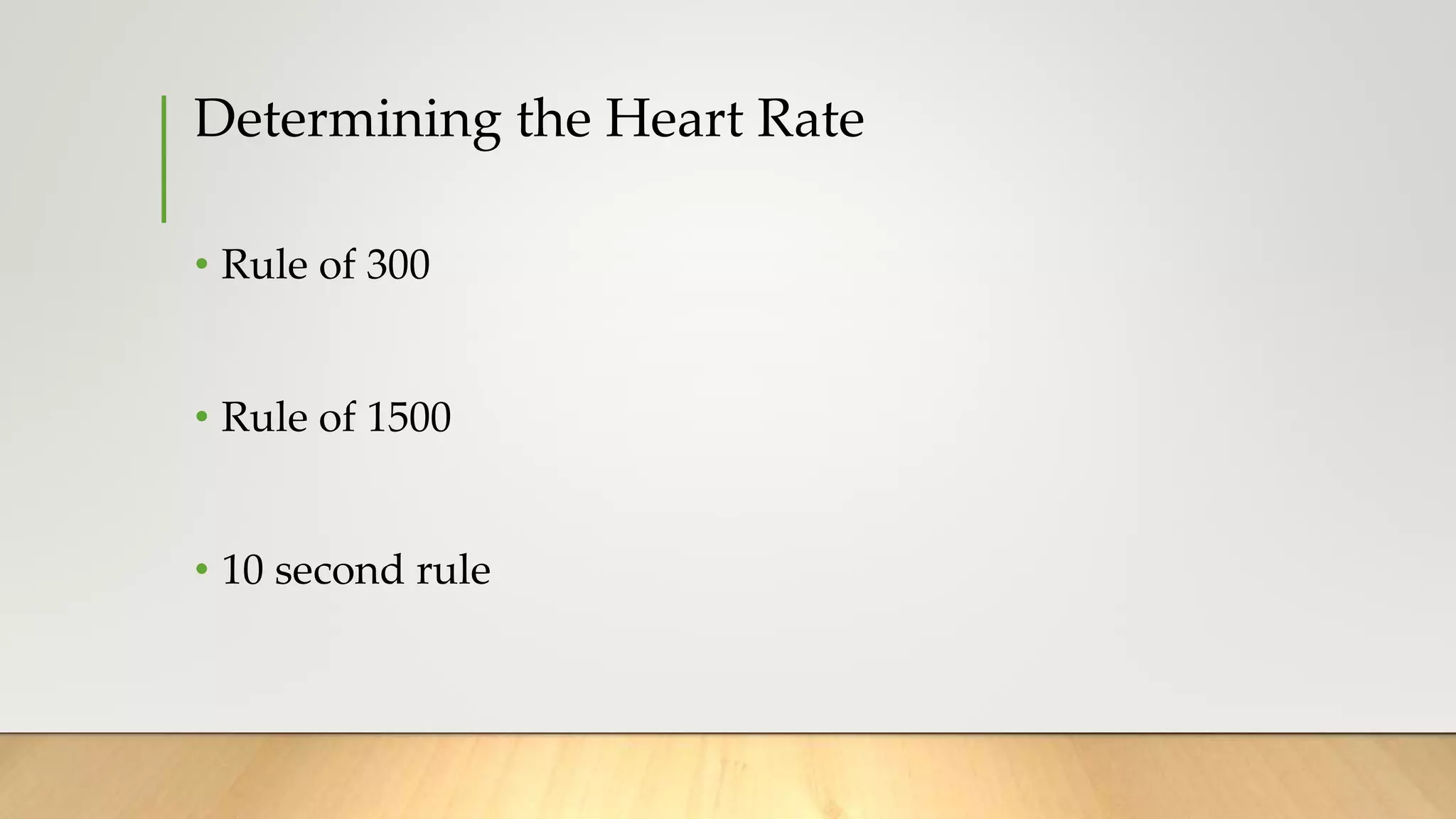 Determining the Heart Rate
• Rule of 300
• Rule of 1500
• 10 second rule
 