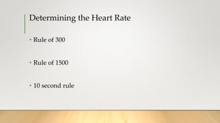 Determining the Heart Rate
• Rule of 300
• Rule of 1500
• 10 second rule
 