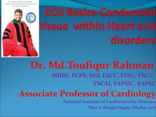 Dr. Md.Toufiqur Rahman
MBBS, FCPS, MD, FACC, FESC, FRCP,
FSCAI, FAPSIC, FAPSC
Associate Professor of Cardiology
National Institute of Cardiovascular Diseases
Sher-e-Bangla Nagar, Dhaka-1207
 