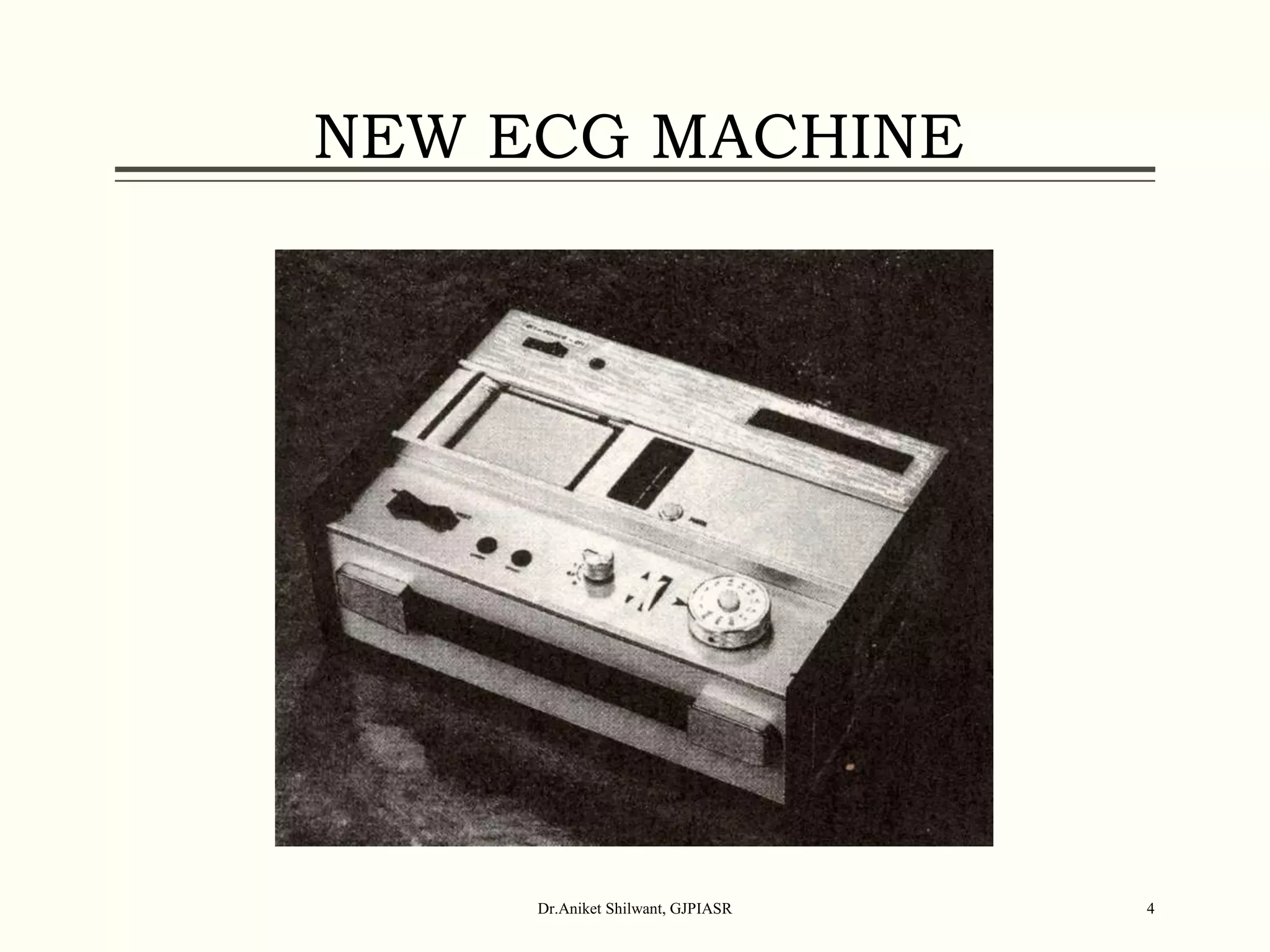 NEW ECG MACHINE
Dr.Aniket Shilwant, GJPIASR 4
 
