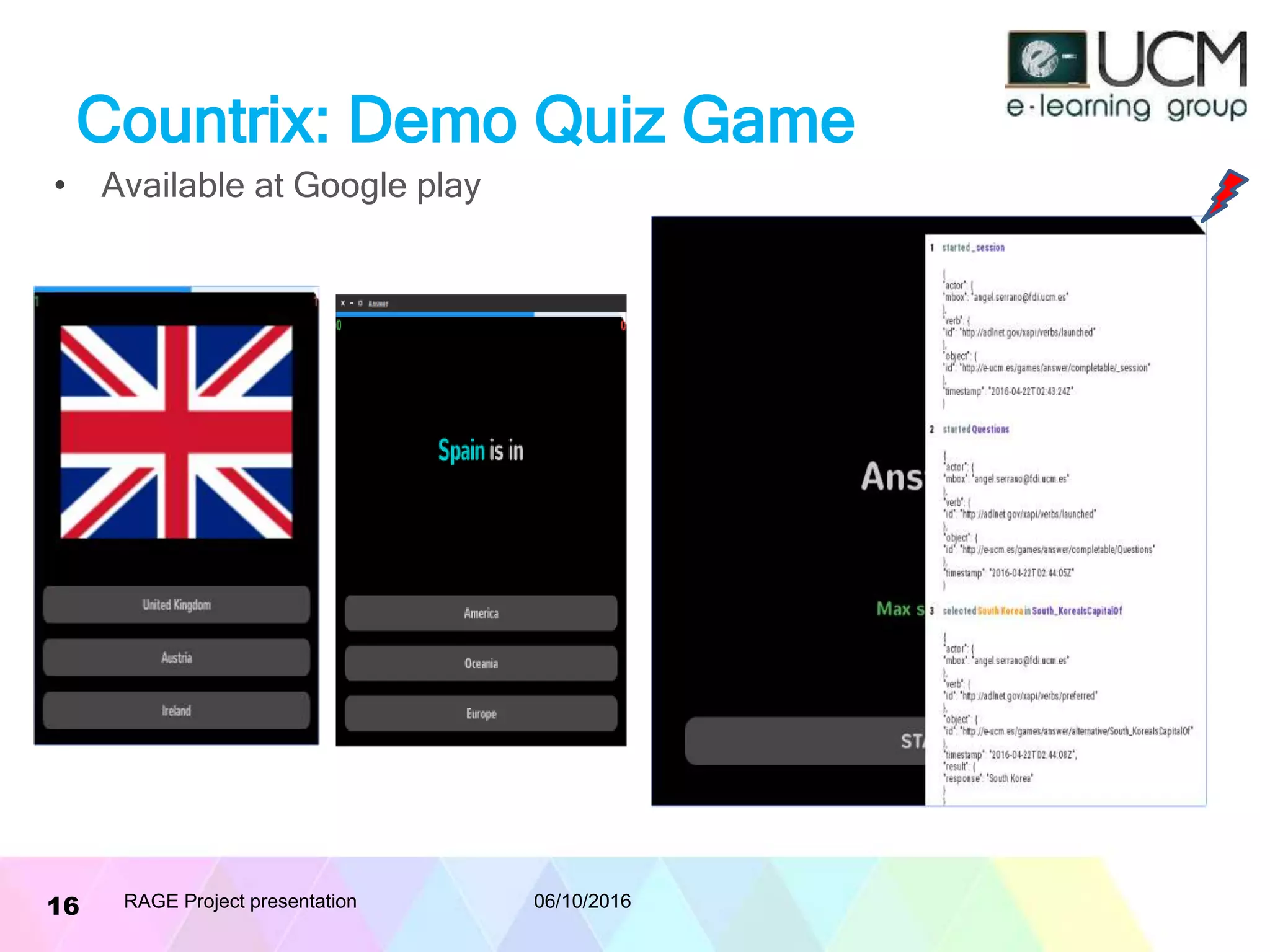 Countrix: Demo Quiz Game
• Available at Google play
06/10/2016RAGE Project presentation16
 
