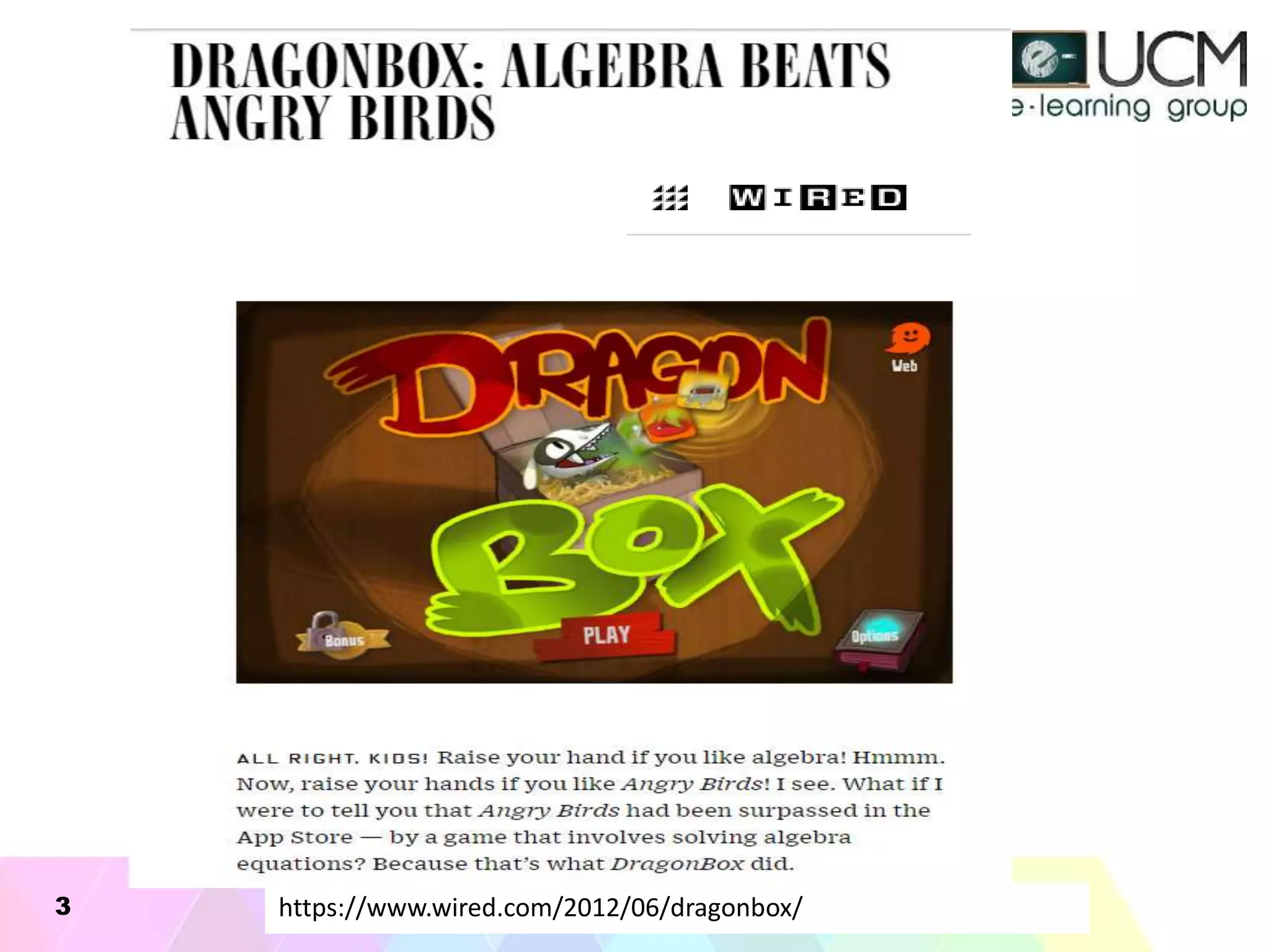 06/10/20163 https://www.wired.com/2012/06/dragonbox/
 