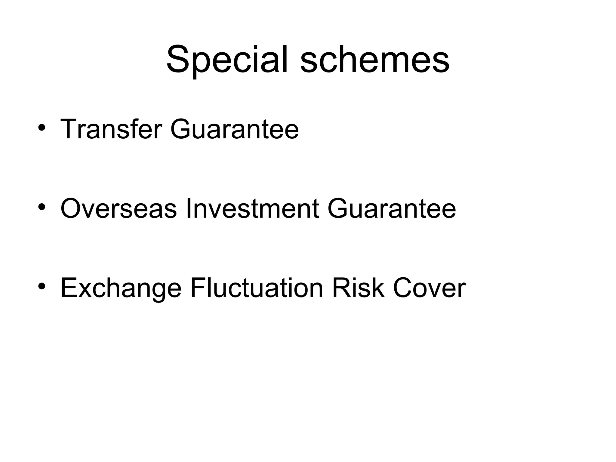 Special schemes Transfer Guarantee  Overseas Investment Guarantee  Exchange Fluctuation Risk Cover 