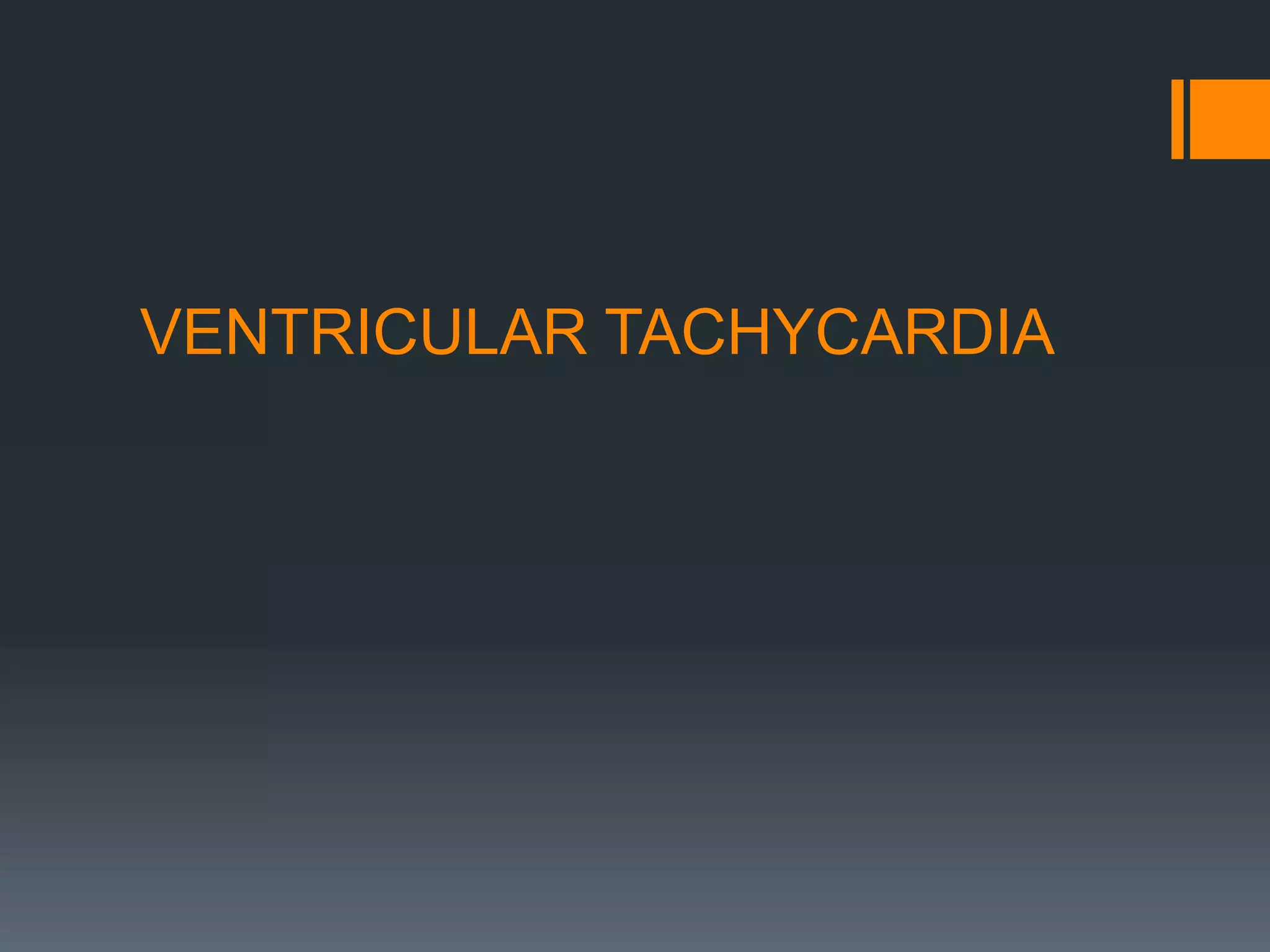VENTRICULAR TACHYCARDIA
 