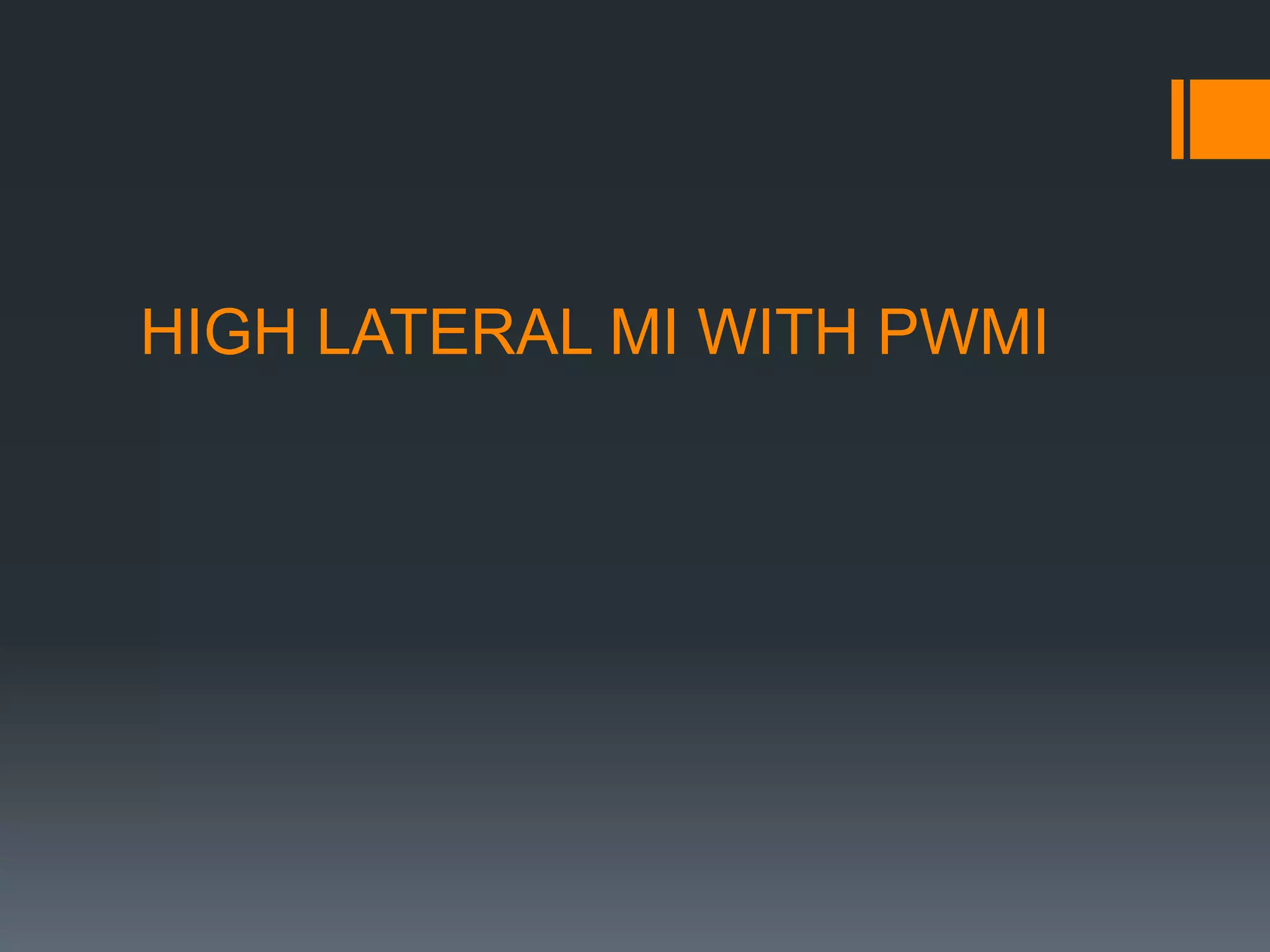 HIGH LATERAL MI WITH PWMI
 