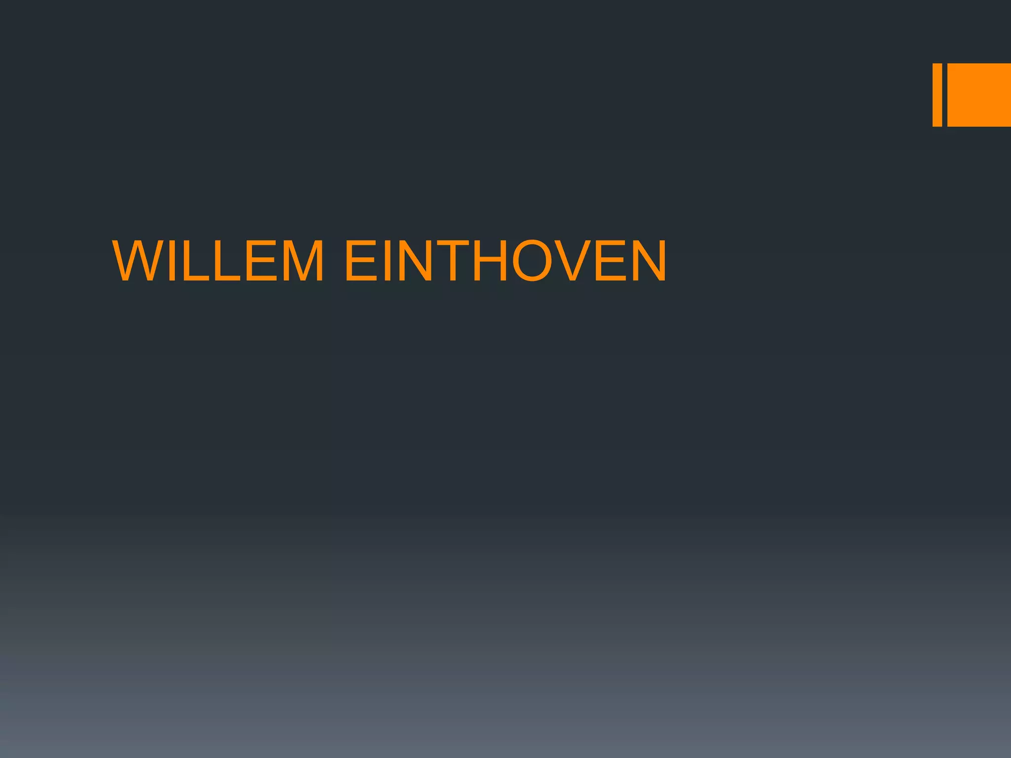 WILLEM EINTHOVEN
 