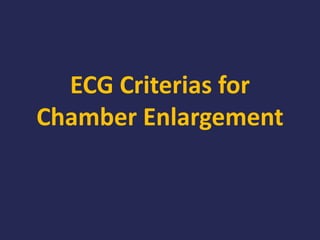 ECG Criterias for 
Chamber Enlargement 
 
