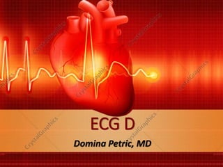 Domina Petric, MD
ECG D
 