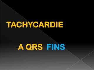 TACHYCARDIE
A QRS FINS

 