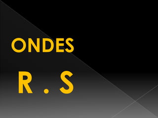 ONDES

R.S

 
