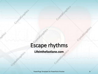Escape rhythms
Lifeinthefastlane.com
PowerPlugs Templates for PowerPoint Preview 8
 