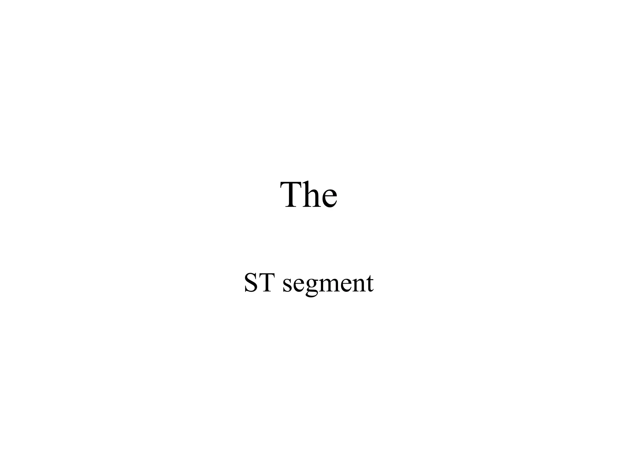 The
ST segment
 
