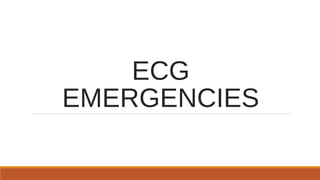 ECG
EMERGENCIES
 