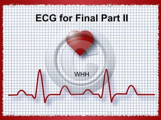 ECG for Final Part II
WHH
HEXAGON
 