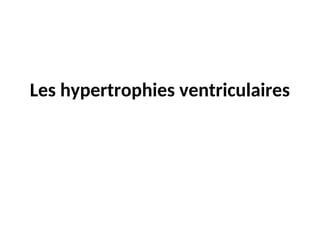 Les hypertrophies ventriculaires
 