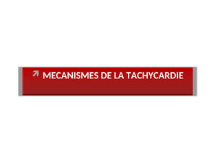  MECANISMES DE LA TACHYCARDIE
 