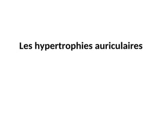 Les hypertrophies auriculaires
 