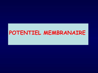 POTENTIEL MEMBRANAIRE
 