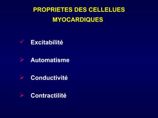 PROPRIETES DES CELLELUES
            MYOCARDIQUES


   Excitabilité

   Automatisme

   Conductivité

   Contractilité
 