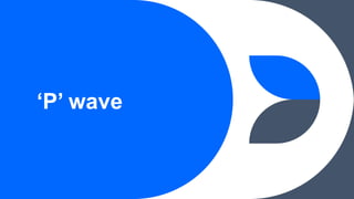 ‘P’ wave
 
