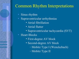 Common Rhythm Interpretations <ul><li>Sinus rhythm </li></ul><ul><li>Supraventricular arrhythmias </li></ul><ul><ul><ul><l...