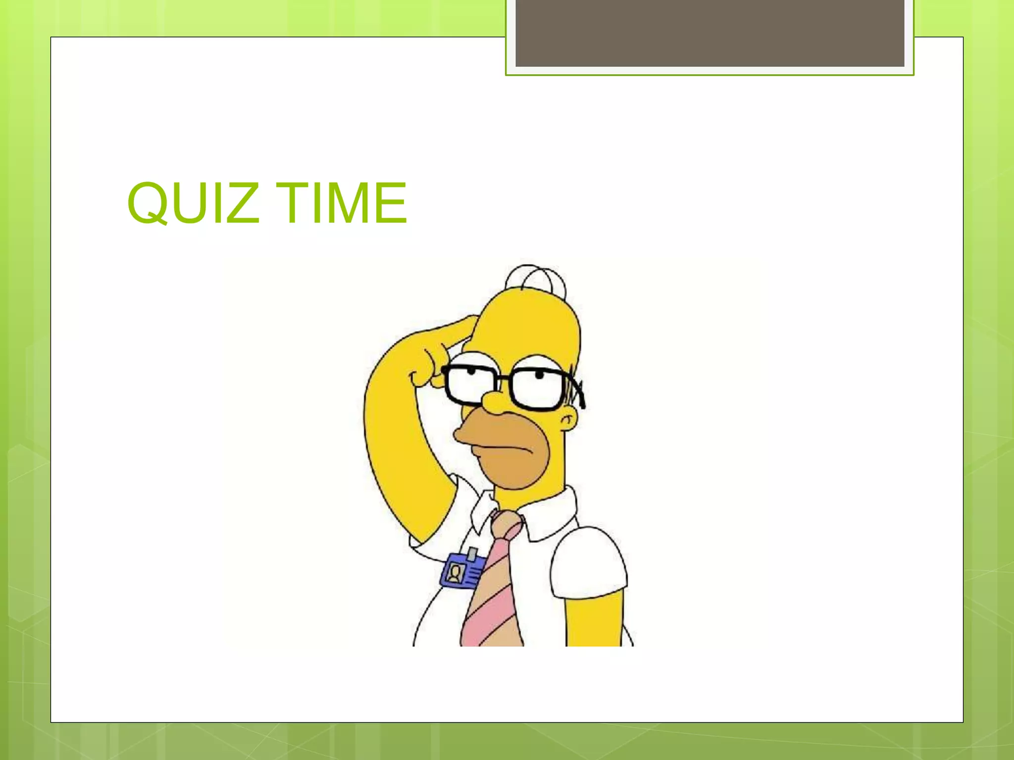 QUIZ TIME
 