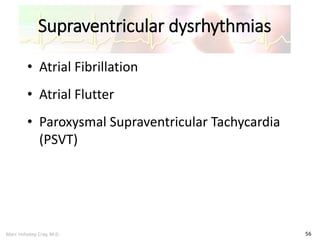 Marc Imhotep Cray, M.D.
Supraventricular dysrhythmias
56
• Atrial Fibrillation
• Atrial Flutter
• Paroxysmal Supraventricular Tachycardia
(PSVT)
 