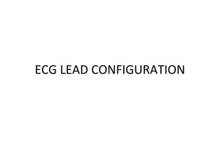ECG LEAD CONFIGURATION
 