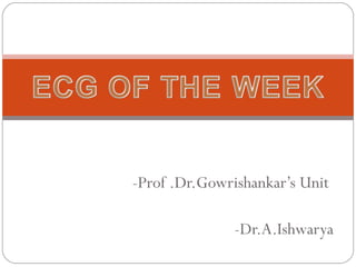 -Prof .Dr.Gowrishankar’s Unit  -Dr.A.Ishwarya  