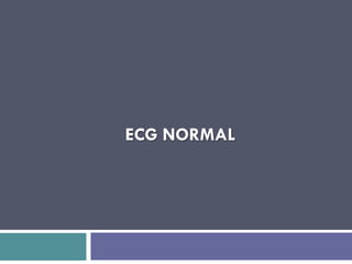 ECG NORMAL 
 