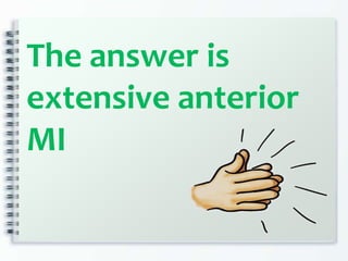 The answer is
extensive anterior
MI
 