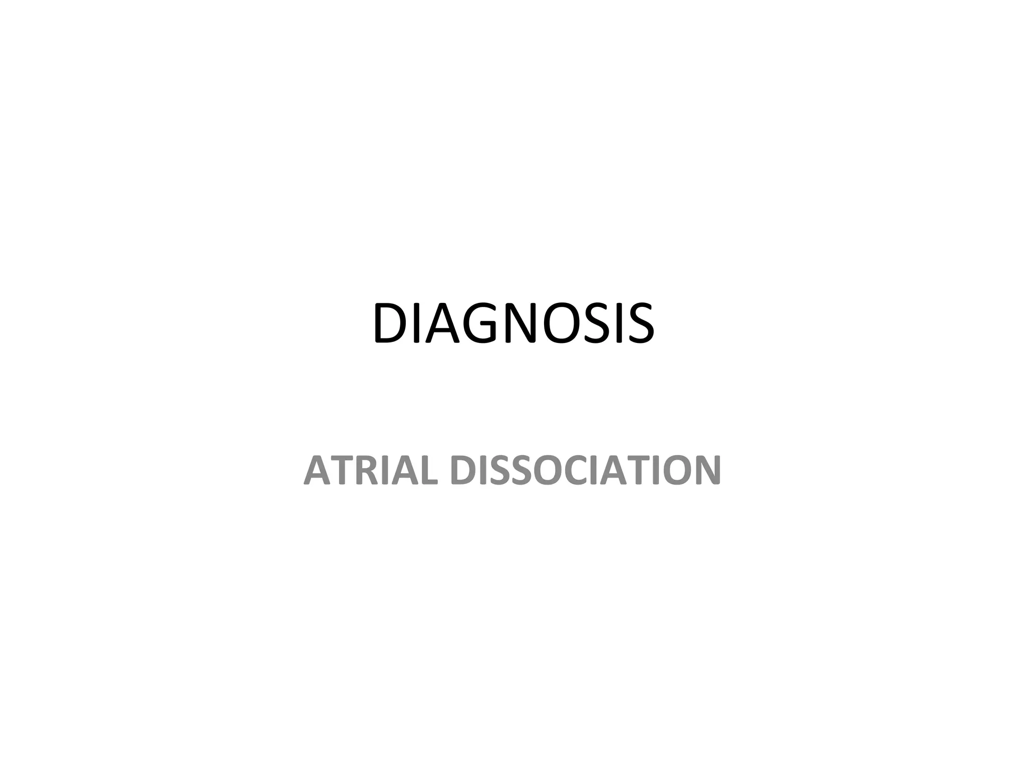 DIAGNOSIS ATRIAL DISSOCIATION