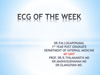 DR.P.M.LOGAPERUMAL
1ST YEAR POST GRADUATE
DEPARTMENT OF INTERNAL MEDICINE
M7 UNIT
PROF. DR.R.THILAKAVATHI MD
DR.MADHUSUDHANAN MD
DR.ELANGOVAN MD.
 