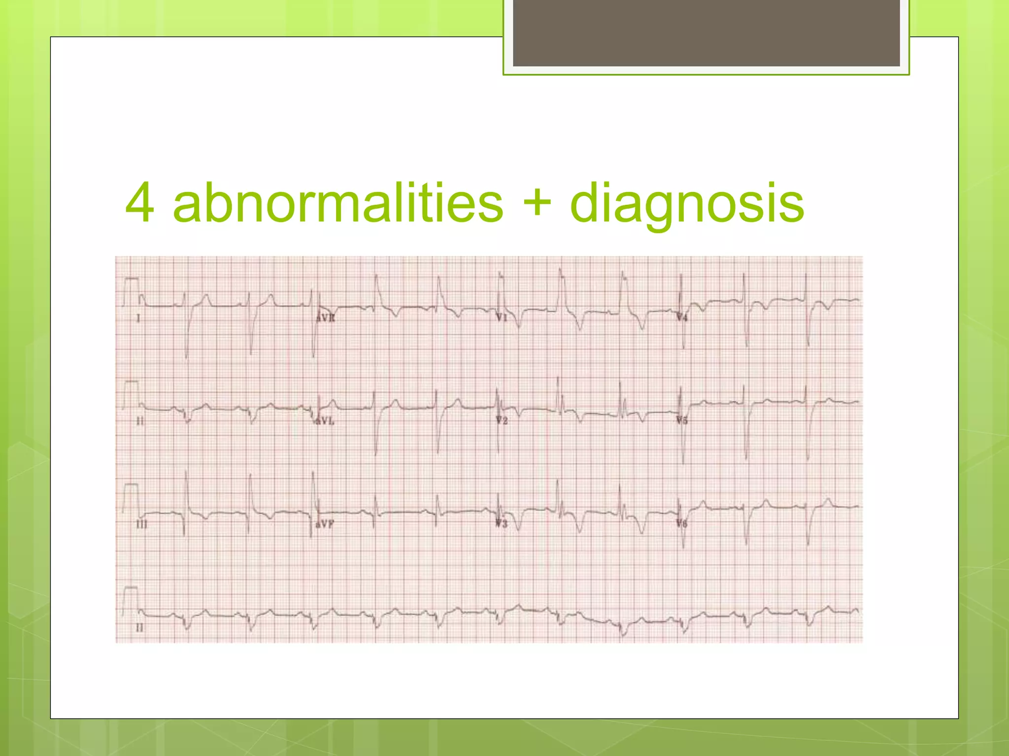 4 abnormalities + diagnosis
 
