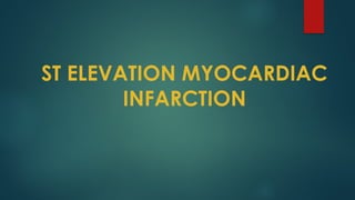 ST ELEVATION MYOCARDIAC
INFARCTION
 