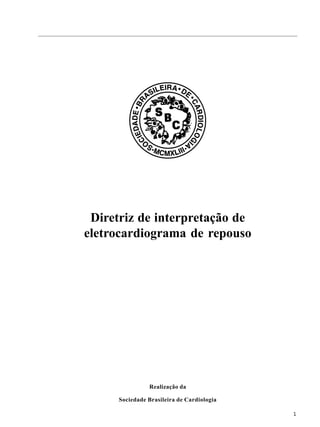 11111
Diretriz de interpretação de
eletrocardiograma de repouso
Realização da
Sociedade Brasileira de Cardiologia
 