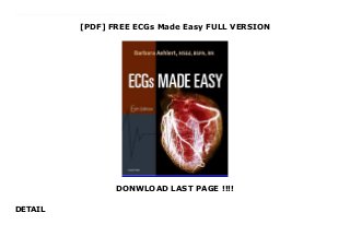 [PDF] FREE ECGs Made Easy FULL VERSION
DONWLOAD LAST PAGE !!!!
DETAIL
Audiobook ECGs Made Easy Understanding ECGs has never been easier than with ECGs Made Easy, 6th Edition! In compliance with the American Heart Association's 2015 ECC resuscitation guidelines, Barbara Aehlert's new edition offers clear explanations, a conversational tone, and a wealth of practice exercises to help students and professionals from a variety of medical fields learn how to accurately recognize and interpret basic dysrhythmias. Each heart rhythm covered in the book includes a sample ECG rhythm strip and a discussion of possible patient symptoms and general treatment guidelines. Other user-friendly features include: ECG Pearls with insights based on real-world experience, Drug Pearls highlighting the medications used to treat dysrhythmias, Clinical Correlation call-outs, Lead In applicatinos, Stop &Review questions, a comprehensive post-test with answers, and more. It's everything you need to master ECG interpretation with ease!
 