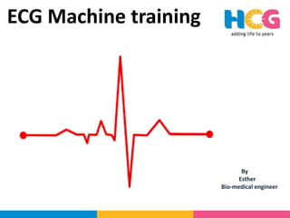 ECG Machine training
By
Esther
Bio-medical engineer
 