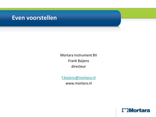 Even voorstellenMortara Instrument BVFrank Baijensdirecteurf.baijens@mortara.nlwww.mortara.nl
