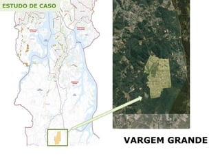 VARGEM GRANDE
ESTUDO DE CASO
 